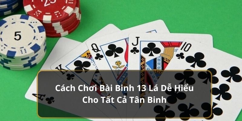 Cách chơi bài binh 13 lá