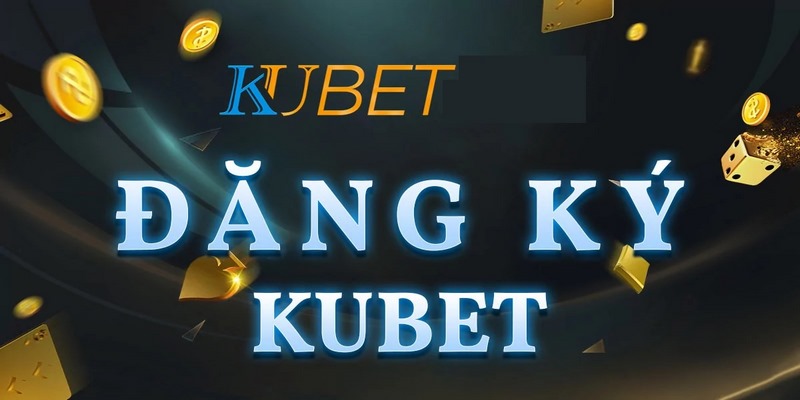 Giới thiệu quy trình đăng ký tài khoản KUBET